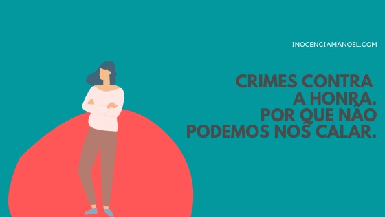 Crimes contra a honra. Por que não podemos nos&nbsp;calar.