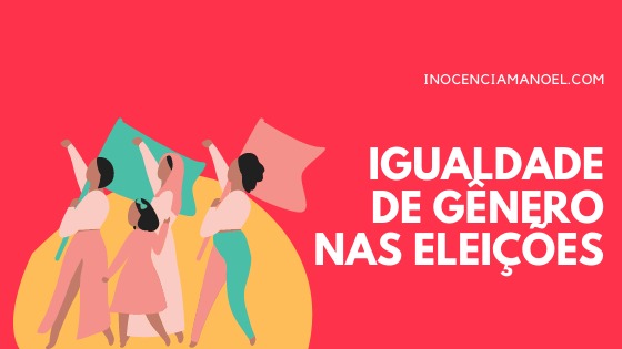 Igualdade de gênero nas eleições. Por que você precisa pensar nisso na hora de&nbsp;votar.
